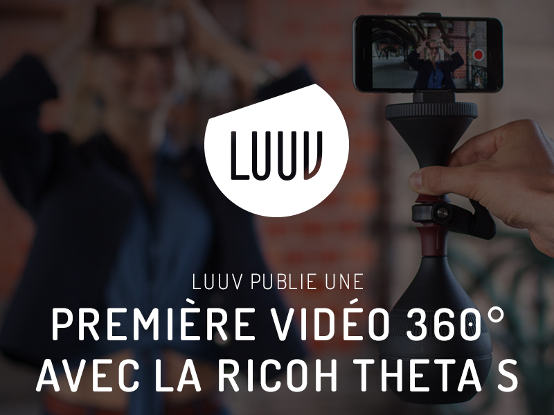LUUV publie une première vidéo 360° avec la Ricoh THETA S.